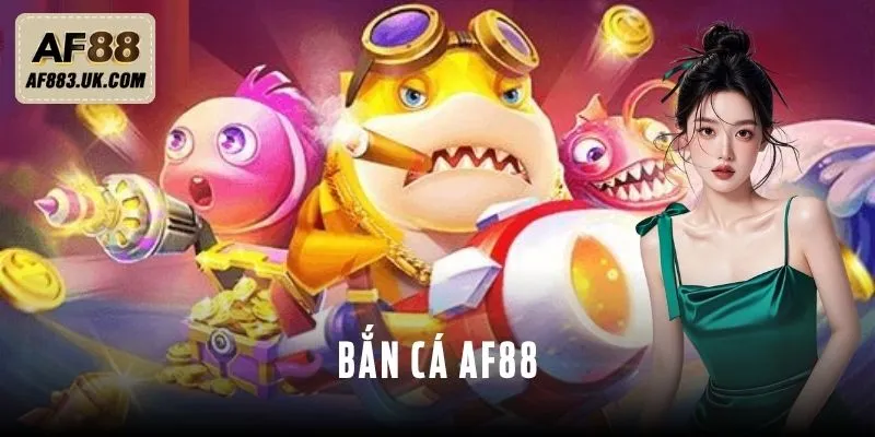 Bắn cá AF88 – Thế Giới Đại Dương Rực Lửa, Săn Thưởng Cực Hot