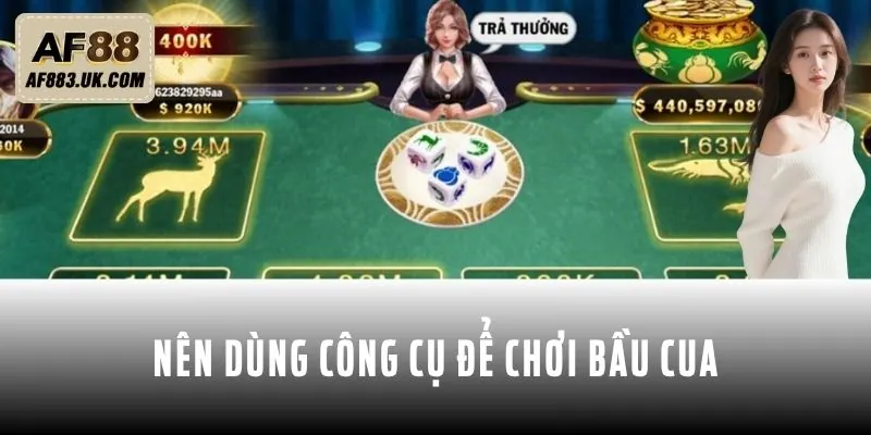 Có thể sử dụng công cụ để chơi Bầu cua chuẩn hơn