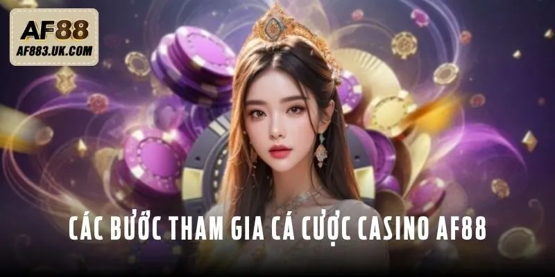 Các bước tham gia cá cược casino AF88
