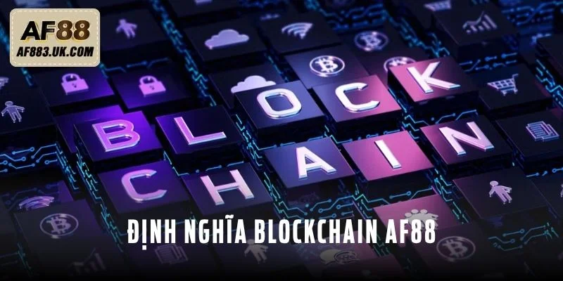 Định nghĩa Blockchain AF88