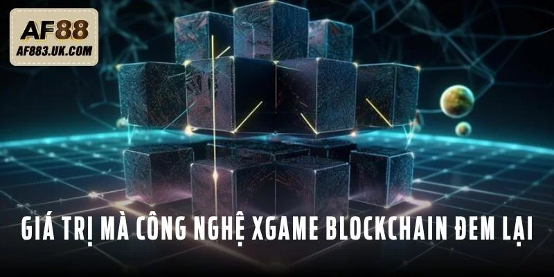 Giá trị mà công nghệ Xgame Blockchain đem lại 