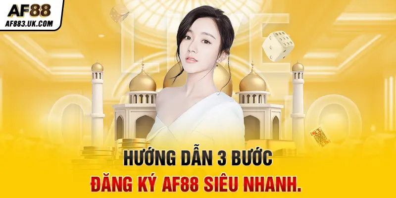 Hướng dẫn 3 bước đăng ký AF88 siêu nhanh.