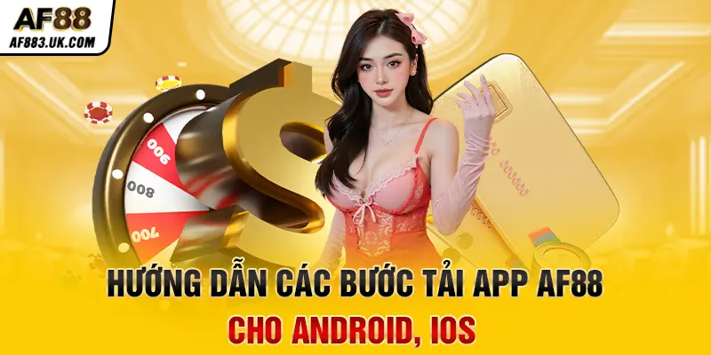 Hướng dẫn các bước tải app AF88 cho Android, iOS Hướng dẫn các bước tải app AF88 cho Android, iOS