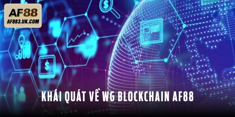 Khái quát về WG Blockchain AF88