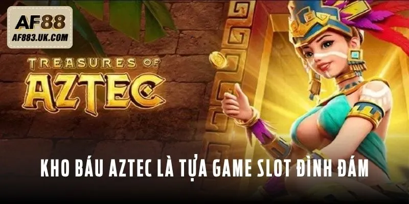 Kho báu Aztec là một trong những tựa game slot đình đám