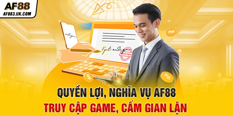Quyền lợi, nghĩa vụ AF88: truy cập game, cấm gian lận