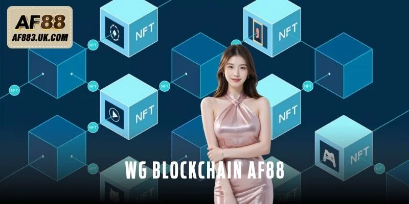 Wg Blockchain AF88 – Công Nghệ Nâng Tầm Trải Nghiệm Cược